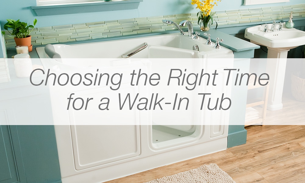 Choosing the right time for a Walk-in Tub