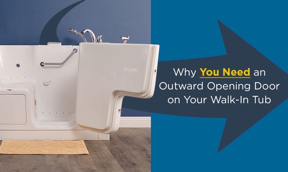 Why You Need an Outward Opening Door on Your Walk-In Tub
